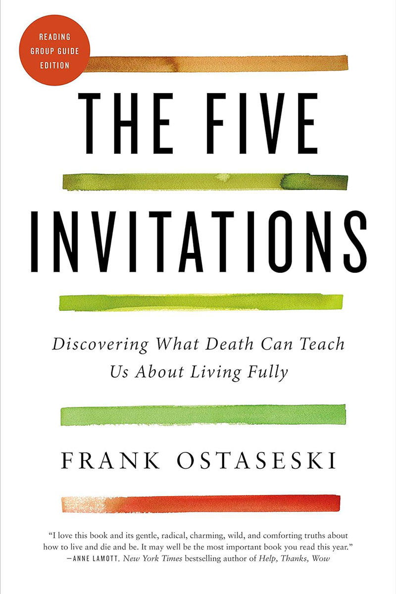 The Five Invitations: Discovering What Death Can Teach Us About Living Fully